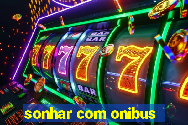 sonhar com onibus